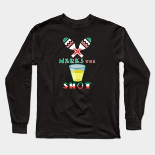 X Marks the Shot of Tequila Long Sleeve T-Shirt